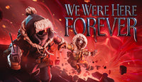 We Were Here Forever