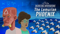 Golden Idol Investigations: The Lemurian Phoenix